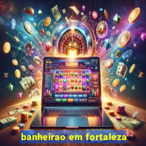 banheirao em fortaleza