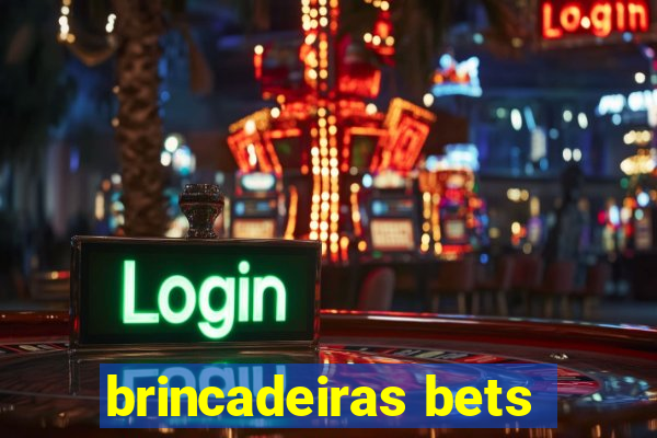 brincadeiras bets