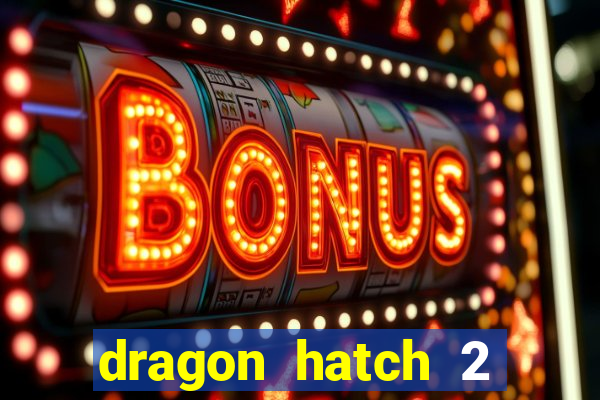 dragon hatch 2 demo slot