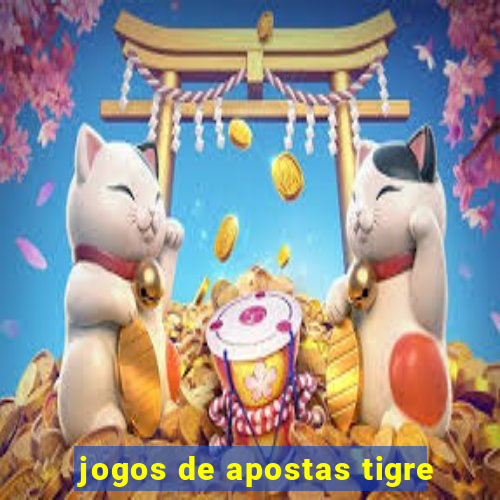 jogos de apostas tigre