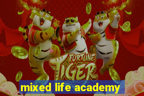 mixed life academy