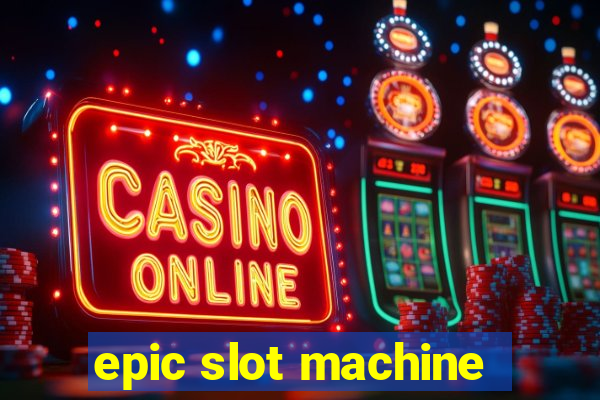 epic slot machine