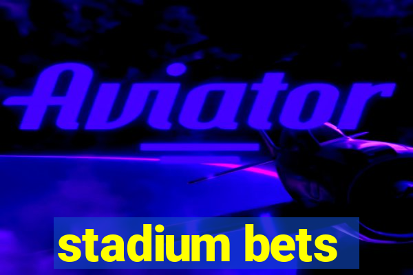 stadium bets