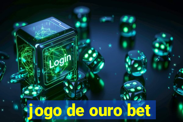 jogo de ouro bet