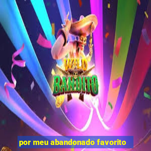 por meu abandonado favorito