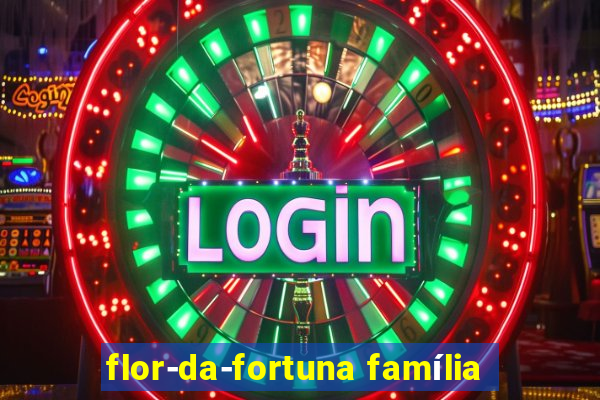 flor-da-fortuna família