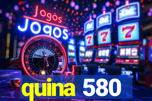 quina 580