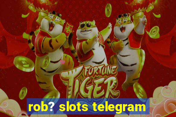 rob? slots telegram