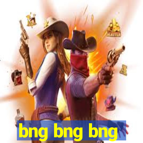 bng bng bng