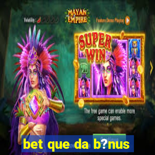 bet que da b?nus