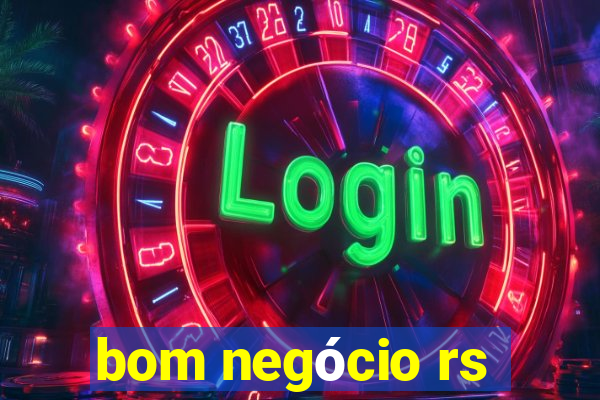 bom negócio rs