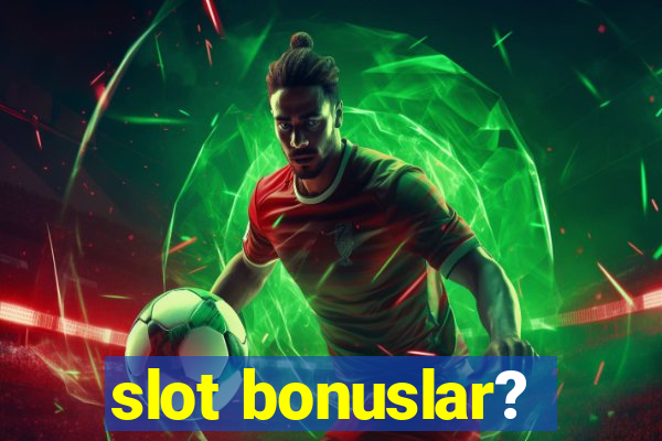 slot bonuslar?