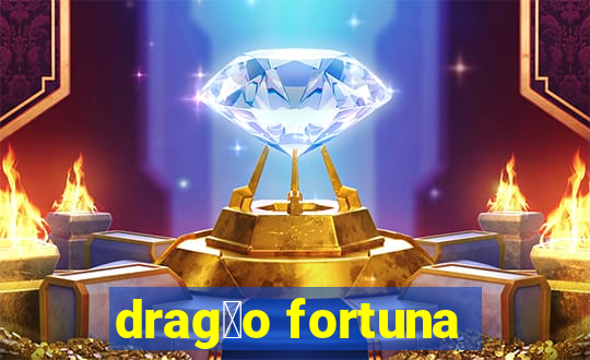 drag茫o fortuna