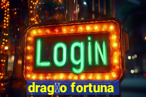 drag茫o fortuna