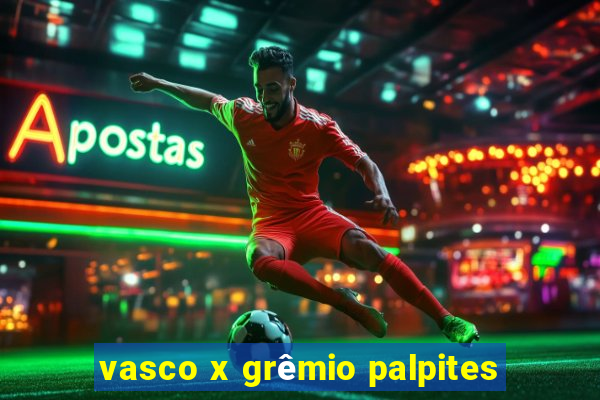 vasco x grêmio palpites