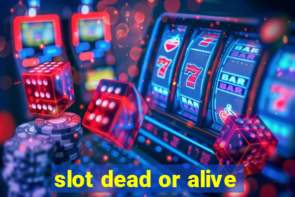 slot dead or alive