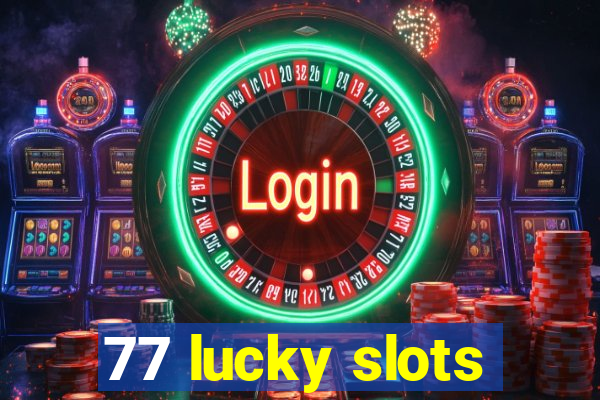 77 lucky slots