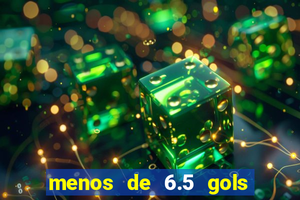 menos de 6.5 gols o que significa