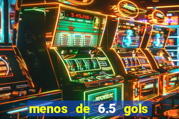 menos de 6.5 gols o que significa