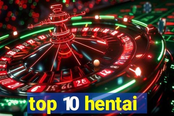 top 10 hentai