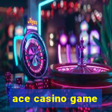 ace casino game