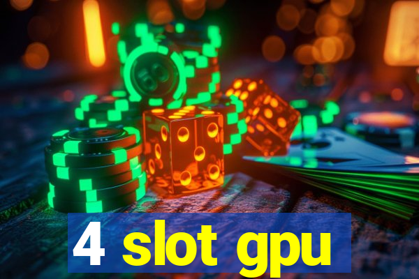 4 slot gpu