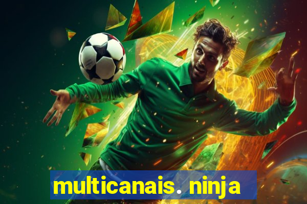 multicanais. ninja