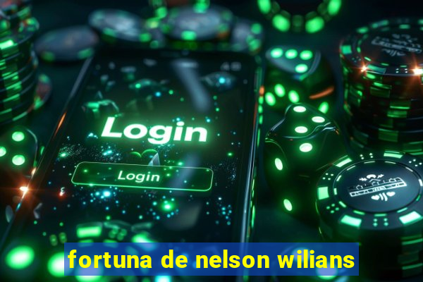 fortuna de nelson wilians