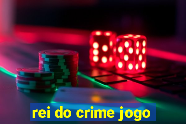 rei do crime jogo