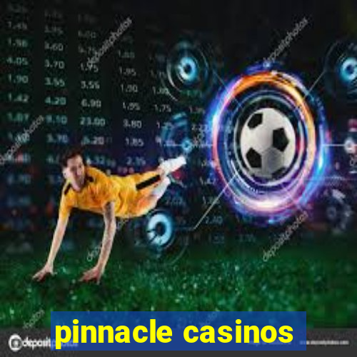 pinnacle casinos