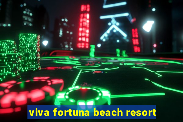 viva fortuna beach resort