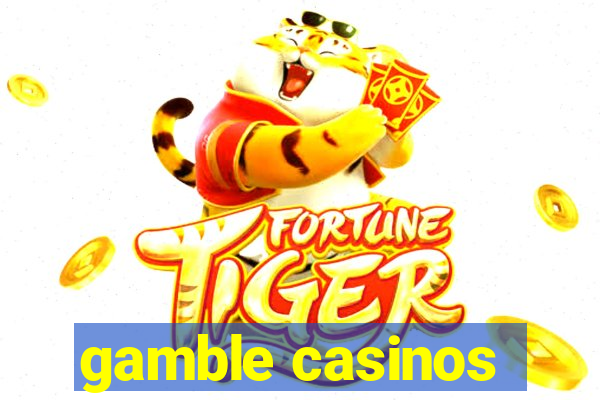 gamble casinos