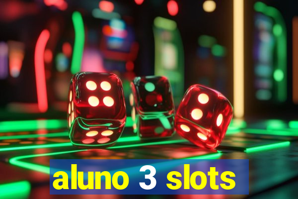 aluno 3 slots