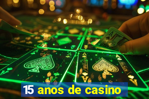 15 anos de casino