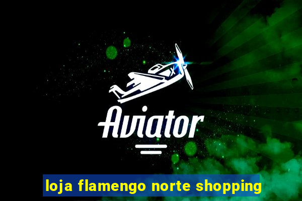 loja flamengo norte shopping