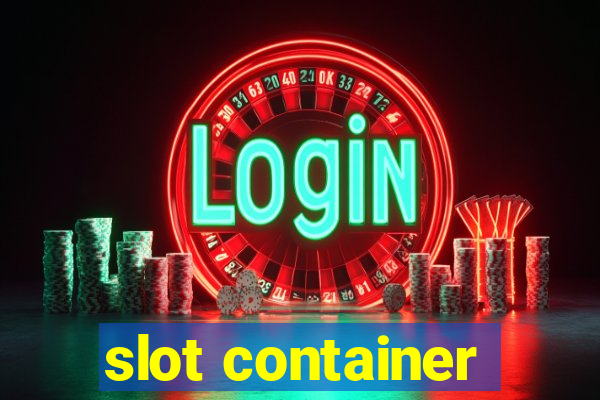 slot container