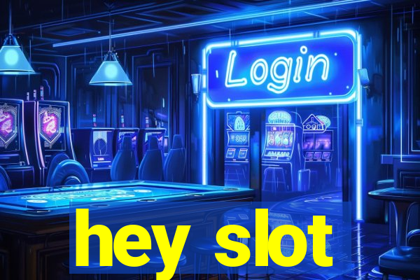 hey slot