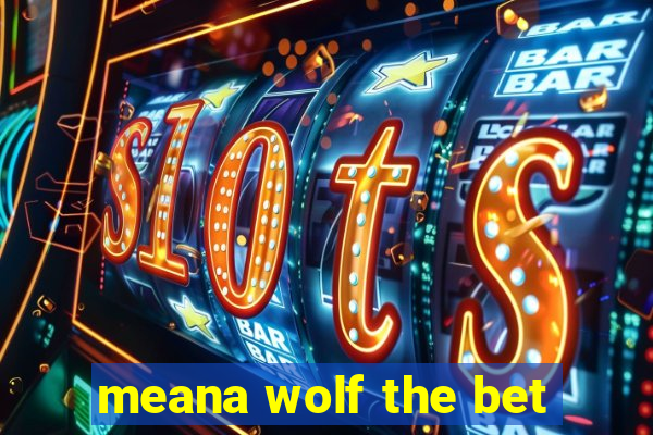 meana wolf the bet