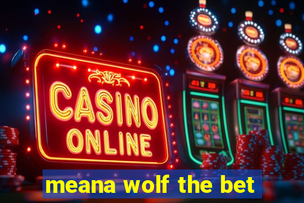 meana wolf the bet