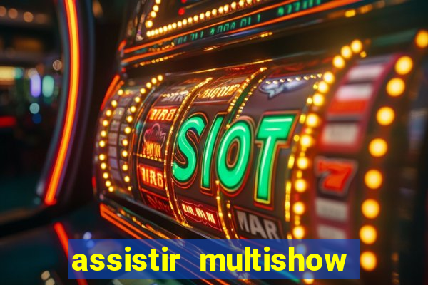 assistir multishow ao vivo online gratis