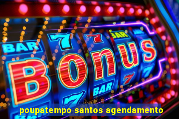 poupatempo santos agendamento