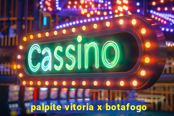 palpite vitoria x botafogo