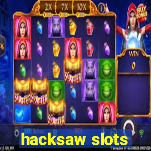 hacksaw slots