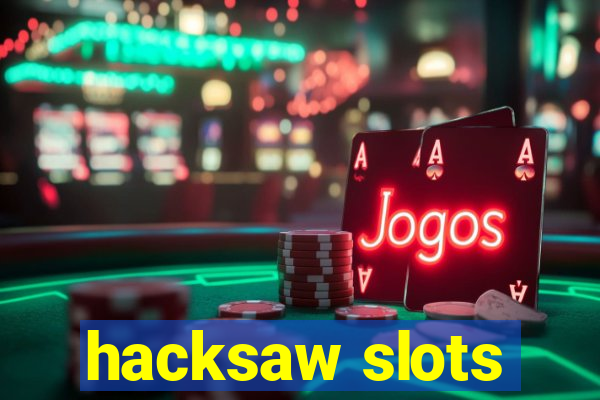 hacksaw slots