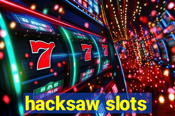 hacksaw slots