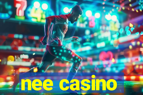 nee casino