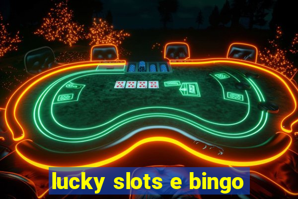 lucky slots e bingo