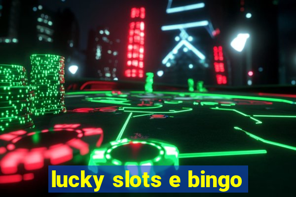 lucky slots e bingo