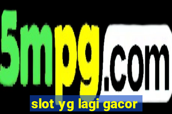 slot yg lagi gacor