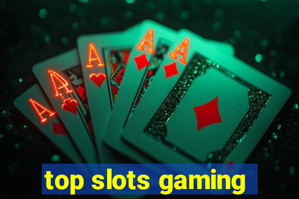 top slots gaming